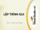 Bài giảng Lập trình trực quan: Lập trình GUI - ThS. Trần Anh Dũng