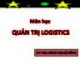 Bài giảng Quản trị Logistics: Chương 1 - ThS. Phan Thị Lệ Hằng