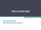 Bài giảng Hóa sinh học - Ths. Huỳnh Thị Thu Hương