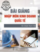 Bài giảng Nhập môn Kinh doanh quốc tế - Chương 3: Môi trường thương mại và đầu tư toàn cầu